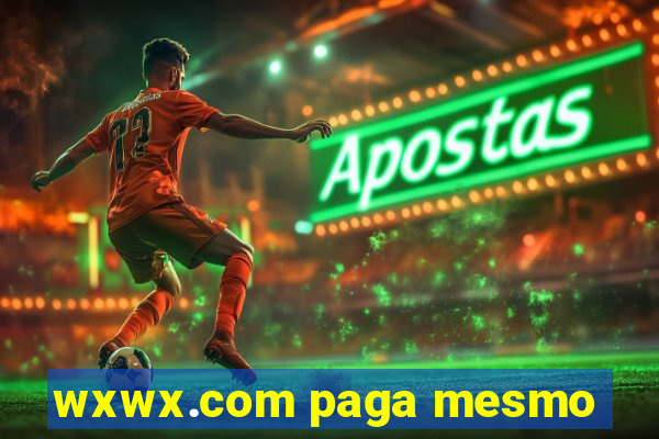 wxwx.com paga mesmo